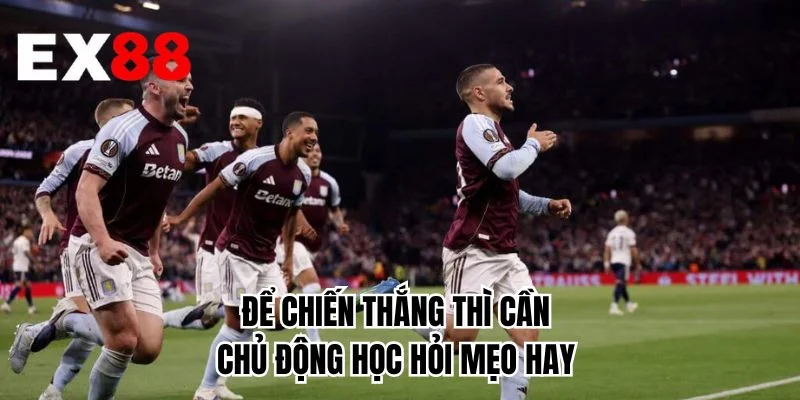 Để chiến thắng thì cần chủ động học hỏi mẹo hay 